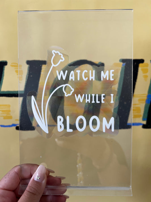 watch me while i bloom suncatcher decal